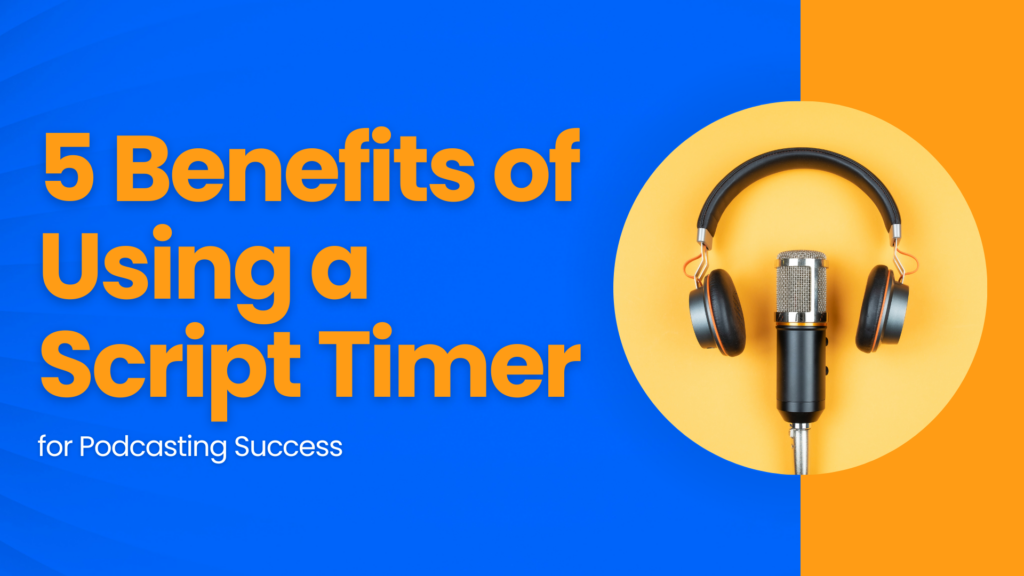 5 Benefits of Using a Script Timer for Podcasting Success