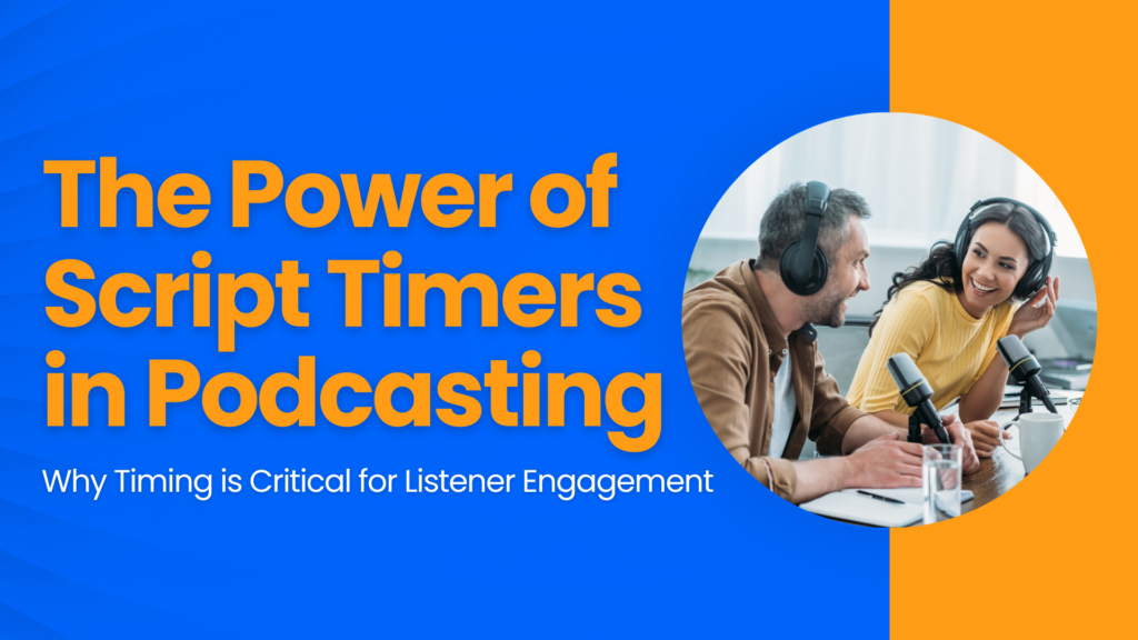 The Power of Script Timers in Podcasting: Why Timing is Critical for Listener Engagement