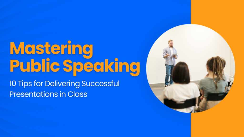 Mastering Public Speaking: 10 Tips for Delivering Successful Presentations in Class