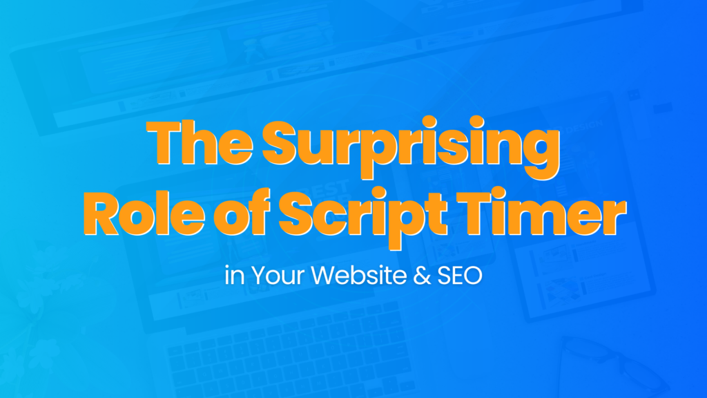 The-Surprising-Role-of-Script-Timer-in-Your-Website-SEO