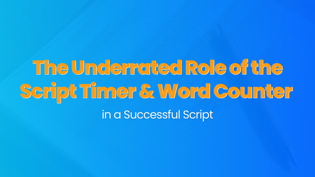 The Underrated Role of the Script Timer & Word Counter in a Successful Script