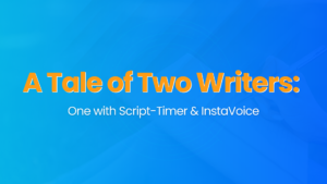 A Tale of Two Writers: One with Script-Timer & InstaVoice