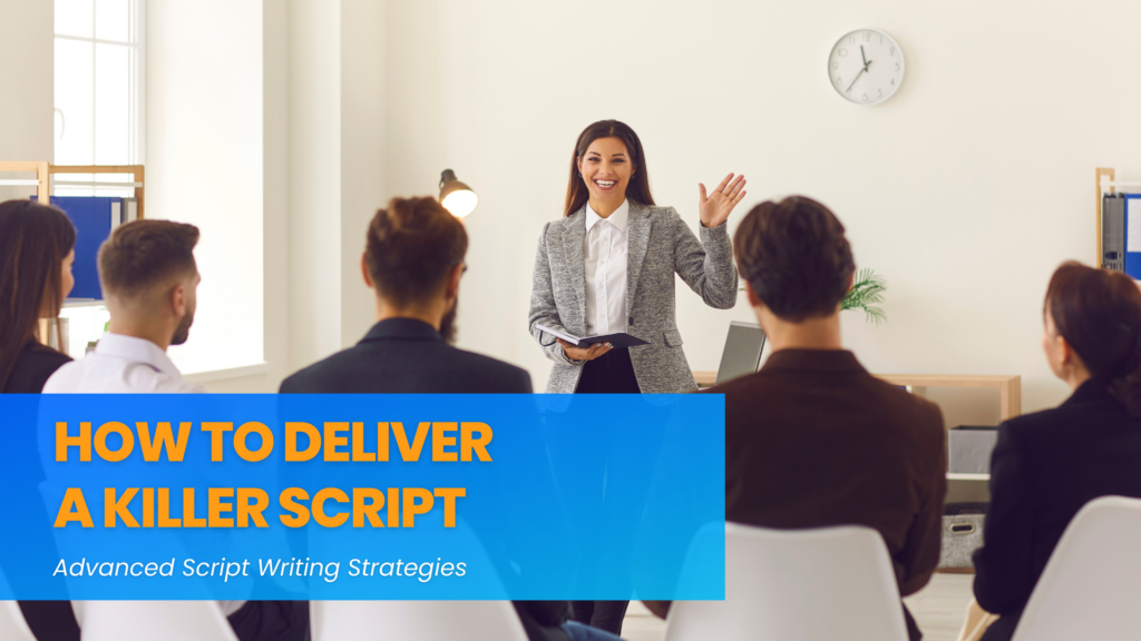 How to Deliver a Killer Script: Advanced Script Writing Strategies